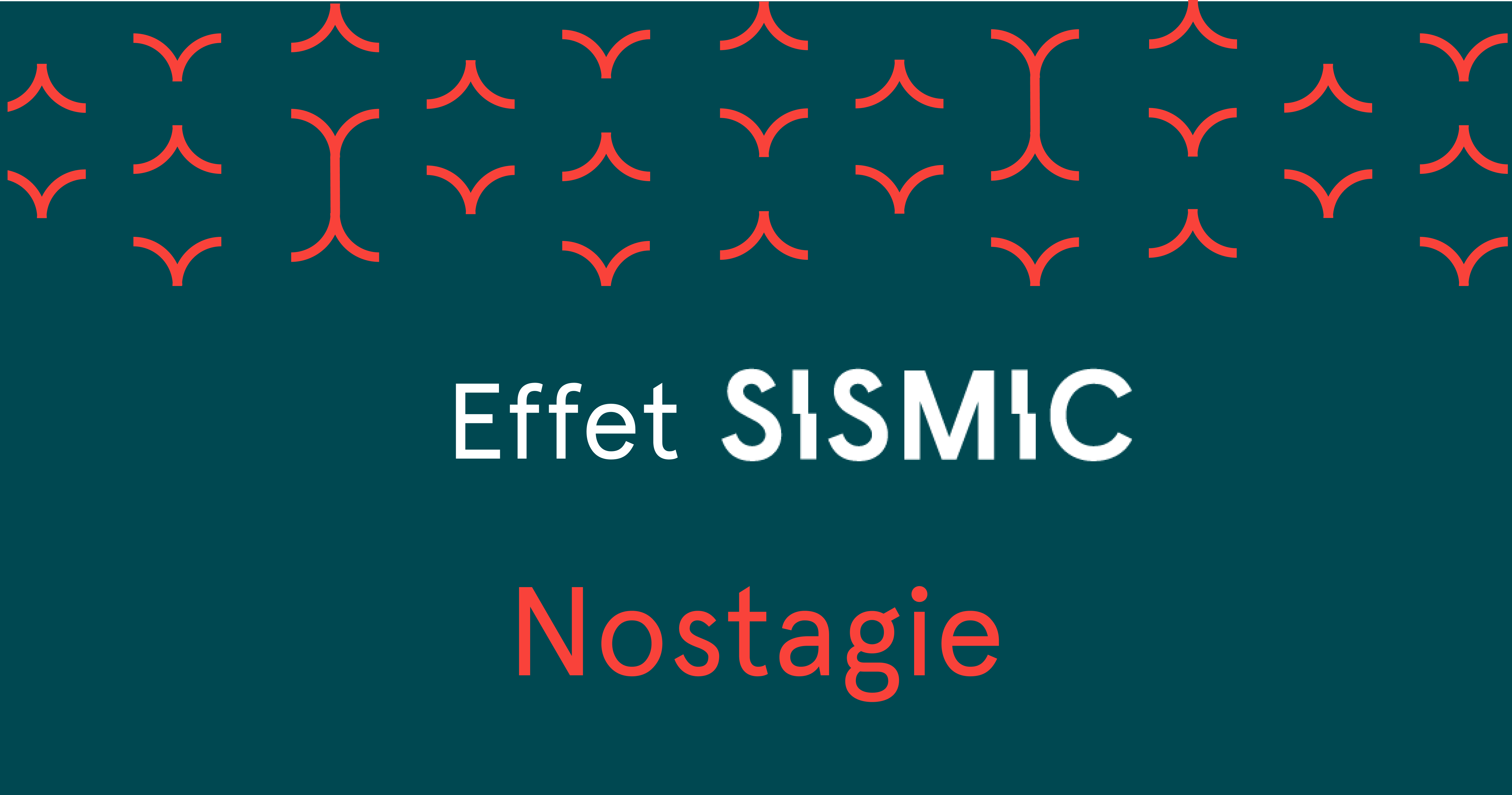 L’effet Sismic – Nostalgie